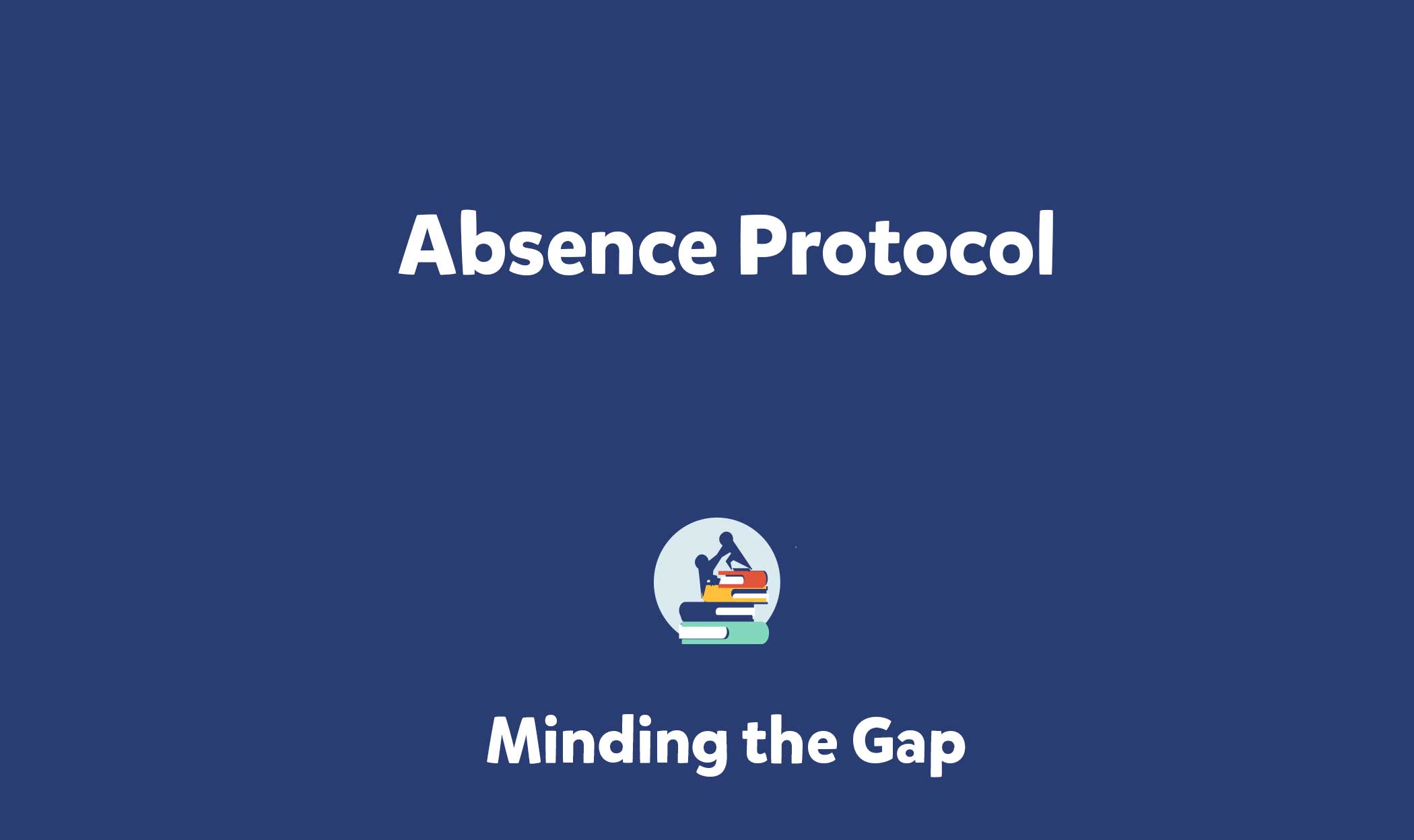 Absence Protocol